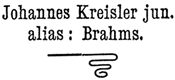 Johannes Kreisler jun.
alias: Brahms Johannes Kreisler jun.
alias: Brahms