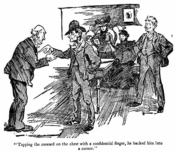 'tapping the Steward on The Chest With a Confidential Finger, he Backed Him Into a Corner.'
