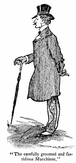 'the Carefully Groomed and Fastidious Murchison.'