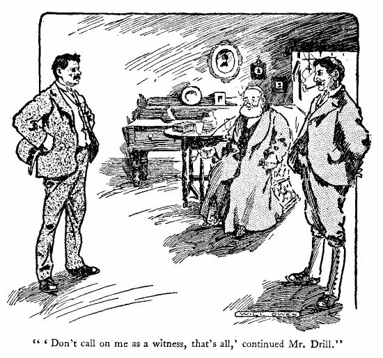 'don't Call on Me As a Witness, That's All,' Continued Mr. Drill.