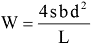 Equation: W = 4sbd^2/L Equation: W = 4sbd^2/L