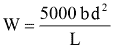 Equation: W = 5000bd^2/L Equation: W = 5000bd^2/L