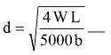 Equation: d = (sqrt)4 WL / 5000 b Equation: d = (sqrt)4 WL / 5000 b
