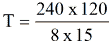Equation: T = 240 x 120 / 8 x 15 Equation: T = 240 x 120 / 8 x 15