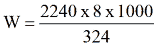 Equation: W = 2240 x 8 x 1000 / 324 Equation: W = 2240 x 8 x 1000 / 324