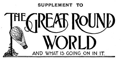 SUPPLEMENT TO THE GREAT ROUND WORLD AND WHAT IS GOING ON IN IT SUPPLEMENT TO THE GREAT ROUND WORLD AND WHAT IS GOING ON IN IT