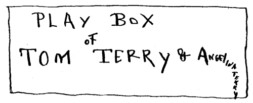 PLAY BOX OF TOM TERRY AND ANGELINA TERRY (scrawl) PLAY BOX OF TOM TERRY AND ANGELINA TERRY (scrawl)