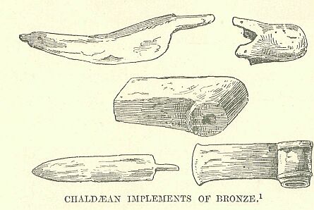 312.jpg ChaldÆn Implements of Bronze