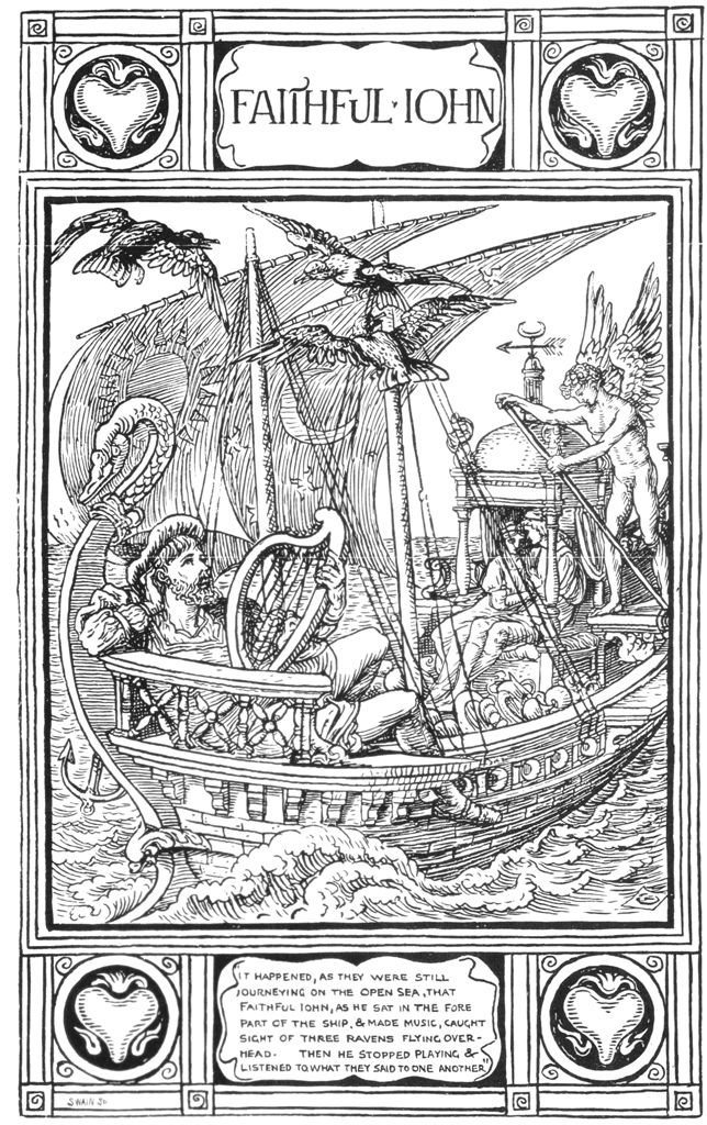 FAITHFUL JOHN - "IT HAPPENED, AS THEY WERE STILL JOURNEYING ON THE OPEN SEA, THAT FAITHFUL JOHN, AS HE SAT IN THE FORE PART OF THE SHIP, & MADE MUSIC, CAUGHT SIGHT OF THREE RAVENS FLYING OVERHEAD. THEN HE STOPPED PLAYING & LISTENED TO WHAT THEY SAID TO ONE ANOTHER" FAITHFUL JOHN - "IT HAPPENED, AS THEY WERE STILL JOURNEYING ON THE OPEN SEA, THAT FAITHFUL JOHN, AS HE SAT IN THE FORE PART OF THE SHIP, & MADE MUSIC, CAUGHT SIGHT OF THREE RAVENS FLYING OVERHEAD. THEN HE STOPPED PLAYING & LISTENED TO WHAT THEY SAID TO ONE ANOTHER"