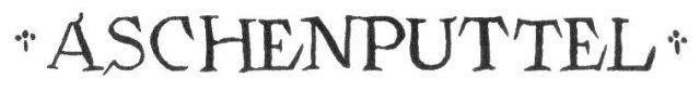 ASCHENPUTTEL ASCHENPUTTEL