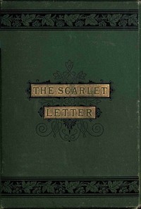 The Scarlet Letter The Scarlet Letter, Nathaniel Hawthorne, A. V. S. Anthony, Mary Hallock Foote, Ludvig Sandöe Ipsen