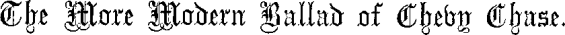 The More Modern Ballad of Chevy Chase. The More Modern Ballad of Chevy Chase.