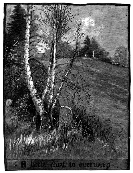 A little dust to overweep A hill, an old tree, a gravestone.