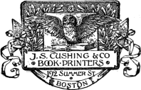 J. S. CUSHING & CO / BOOK PRINTERS 192 Summer St / BOSTON J. S. CUSHING & CO / BOOK PRINTERS 192 Summer St / BOSTON