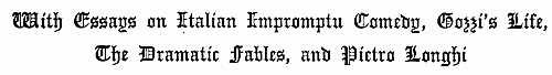 With Essays on Italian Impromptu Comedy, Gozzi's Life, The Dramatic Fables, and Pietro Longhi With Essays on Italian Impromptu Comedy, Gozzi's Life, The Dramatic Fables, and Pietro Longhi