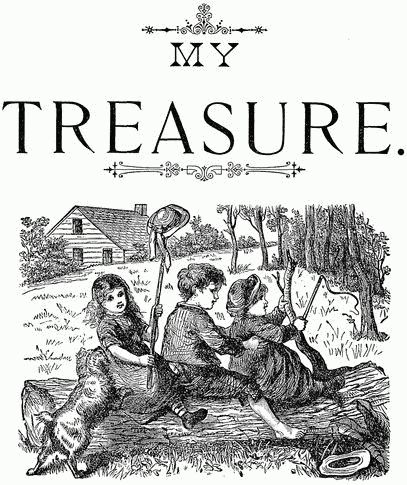 M Y   T R E A S U R E. M Y   T R E A S U R E.