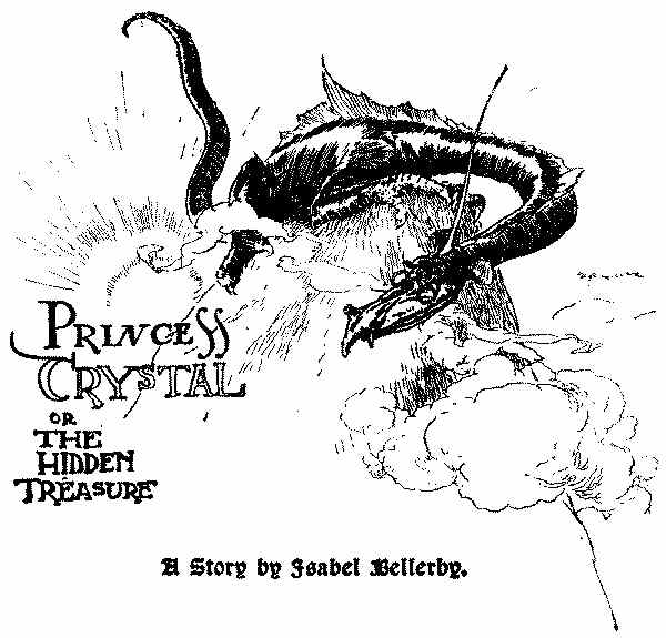 Princess Crystal or the Hidden Treasure. A story by Isabell Bellerby. Princess Crystal or the Hidden Treasure. A story by Isabell Bellerby.