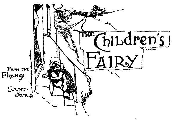 The children's Fairy. From the French of Saint-Juirs The children's Fairy. From the French of Saint-Juirs
