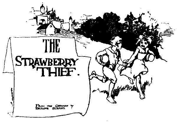 The Strawbery thief. From the German by Pauline Schanz The Strawbery thief. From the German by Pauline Schanz