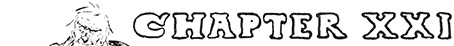 CHAPTER XXI CHAPTER XXI