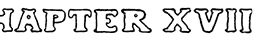 CHAPTER XVII CHAPTER XVII