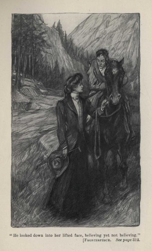 "He looked down into her lifted face, believing yet not believing." Frontispiece. *See page* 312.