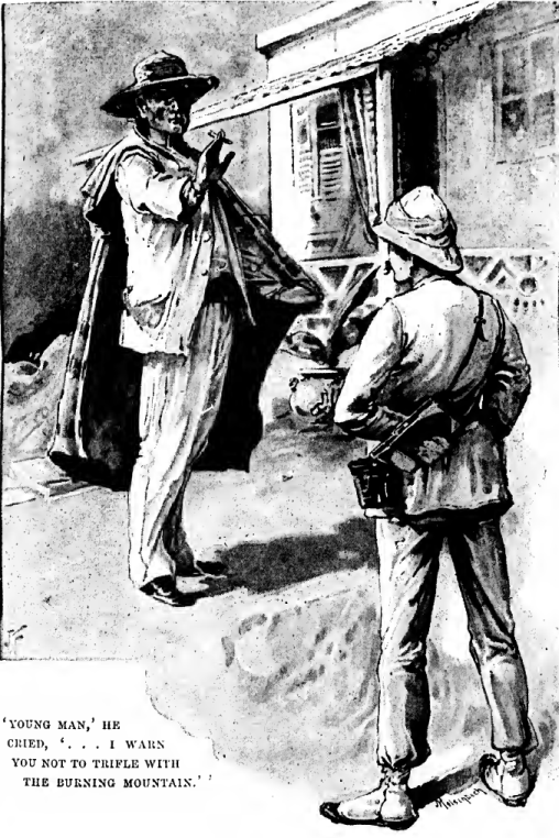 "'YOUNG MAN,' HE CRIED, '...I WARN YOU NOT TO TRIFLE WITH
THE BURNING MOUNTAIN.'"