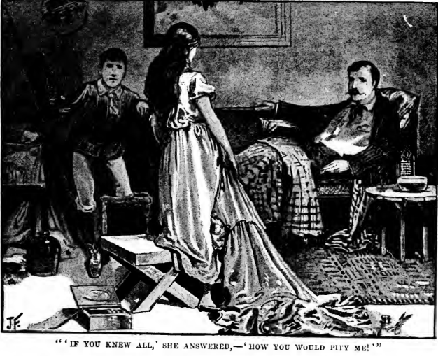 "'IF YOU KNEW ALL,' SHE ANSWERED,—'HOW YOU WOULD PITY
ME!'"